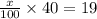 \frac{x}{100} \times 40 = 19