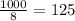 \frac{1000}{8} =125