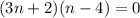 (3n + 2)(n - 4) = 0