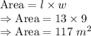 \text{Area}=l\times w\\\Rightarrow\text{Area}=13\times9\\\Rightarrow\text{Area}=117\ m^2