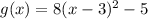 g(x)=8(x-3)^2-5