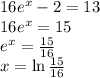 16e^x-2=13\\&#10;16e^x=15\\&#10;e^x=\frac{15}{16}\\&#10;x=\ln \frac{15}{16}