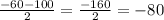 \frac{-60-100}{2} = \frac{-160}{2} = -80