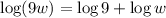 \log(9w)=\log9+\log w