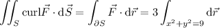 \displaystyle\iint_S\mathrm{curl}\vec F\cdot\mathrm d\vec S=\int_{\partial S}\vec F\cdot\mathrm d\vec r=3\int_{x^2+y^2=9}\mathrm d\vec r