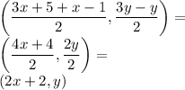 &#10;\left(\dfrac{3x+5+x-1}{2},\dfrac{3y-y}{2}\right)=\\&#10;\left(\dfrac{4x+4}{2},\dfrac{2y}{2}\right)=\\&#10;(2x+2,y)