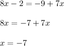 8x-2=-9+7x \\  \\ 8x=-7+7x \\  \\ x=-7