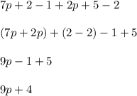 7p+2-1+2p+5-2 \\ \\ (7p + 2p) + (2 - 2) - 1 + 5 \\ \\ 9p - 1 + 5 \\ \\ 9p + 4 \\ \\