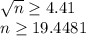 \sqrt{n} \geq 4.41\\n\geq 19.4481