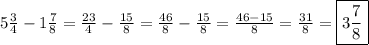 5  \frac{3}{4} -1 \frac{7}{8} =  \frac{23}{4} - \frac{15}{8} = \frac{46}{8} - \frac{15}{8} = \frac{46-15}{8} = \frac{31}{8} = \boxed {3 \frac{7}{8} }