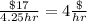 \frac{\$17}{4.25hr}=4\frac{\$}{hr}