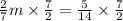 \frac{2}{7}m \times \frac{7}{2} = \frac{5}{14} \times \frac{7}{2}