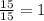 \frac{15}{15} = 1