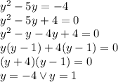 y^2-5y=-4\\&#10;y^2-5y+4=0\\&#10;y^2-y-4y+4=0\\&#10;y(y-1)+4(y-1)=0\\&#10;(y+4)(y-1)=0\\&#10;y=-4 \vee y=1&#10;