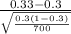 \frac{0.33-0.3}{\sqrt{\frac{0.3(1-0.3)}{700}}}
