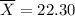 \overline{X}=22.30