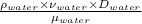 \frac{\rho_{water} \times \nu_{water} \times D_{water}}{\mu_{water}}