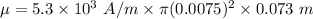 \mu=5.3\times 10^3\ A/m\times \pi (0.0075)^2\times 0.073\ m