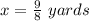 x=\frac{9}{8}\ yards