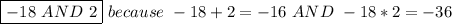 \ \boxed{-18\ AND\ 2}\ because\ -18+2=-16\ AND\ -18*2=-36