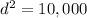 d^{2}=10,000