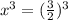 x^3=(\frac{3}{2})^3