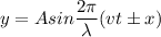 y=Asin\dfrac{2\pi}{\lambda}(vt\pm x)