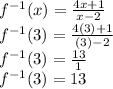 f^{-1}(x)=\frac{4x+1}{x-2}\\f^{-1}(3)=\frac{4(3)+1}{(3)-2}\\f^{-1}(3)=\frac{13}{1}\\f^{-1}(3)=13