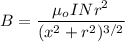 B=\dfrac{\mu_oINr^2}{(x^2+r^2)^{3/2}}