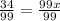 \frac{34}{99} = \frac{99x}{99}