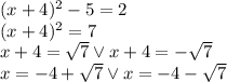 (x + 4)^2 - 5 = 2 \\&#10; (x + 4)^2  = 7\\&#10;x+4=\sqrt7 \vee x+4=-\sqrt7\\&#10;x=-4+\sqrt7 \vee x=-4-\sqrt7