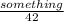 \frac{something}{42}