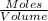 \frac{Moles}{Volume}