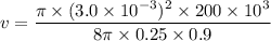 v=\dfrac{\pi\times(3.0\times10^{-3})^2\times200\times10^{3}}{8\pi\times0.25\times0.9}