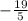 - \frac{19}{5}