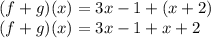 (f + g) (x) = 3x-1 + (x + 2)\\(f + g) (x) = 3x-1 + x + 2