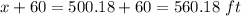 x+60=500.18+60=560.18\ ft