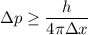 \Delta p \geq \dfrac{h}{4\pi \Delta x}