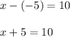 x-(-5)=10\\\\x+5=10