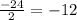 \frac{-24}{2} = -12