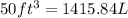 50ft^3=1415.84L