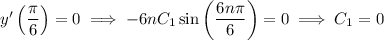 y'\left(\dfrac\pi6\right)=0\implies-6nC_1\sin\left(\dfrac{6n\pi}6\right)=0\implies C_1=0
