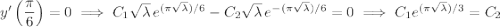 y'\left(\dfrac\pi6\right)=0\implies C_1\sqrt\lambda\,e^{(\pi\sqrt\lambda)/6}-C_2\sqrt\lambda\,e^{-(\pi\sqrt\lambda)/6}=0\implies C_1e^{(\pi\sqrt\lambda)/3}=C_2