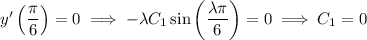 y'\left(\dfrac\pi6\right)=0\implies-\lambda C_1\sin\left(\dfrac{\lambda\pi}6\right)=0\implies C_1=0