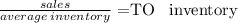 \frac{sales}{average\:inventory} = $TO \: inventory