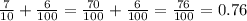 \frac{7}{10}+\frac{6}{100}=\frac{70}{100}+\frac{6}{100}=\frac{76}{100}=0.76