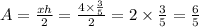 A=\frac{xh}{2}=\frac{4 \times \frac{3}{5}}{2}=2 \times \frac{3}{5}=\frac{6}{5}