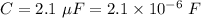 C=2.1\ \mu F=2.1\times 10^{-6}\ F