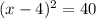 (x-4)^2 = 40