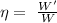 \eta=\ \frac{W'}{W}